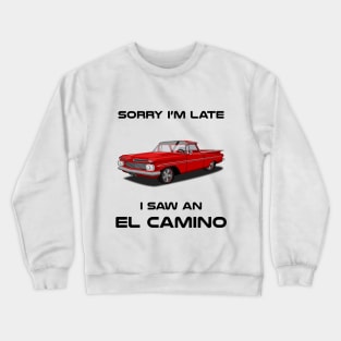 Sorry I'm Late Chevrolet El Camino Car Tshirt Crewneck Sweatshirt